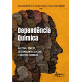 Dependência Química: Racismo, Gênero, Determinantes Sociais E Direitos Humanos