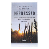 Depressão | Charles Spurgeon & Richard Baxter A Cura Para Os Sofrimentos Da Alma Com O Poder De Deus