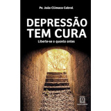 Depressao Tem Cura - Liberte-se O Quanto Antes