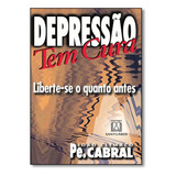 Depressão Tem Cura: Liberte-se O Quanto Antes