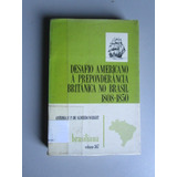 Desafio Americano À Preponderância Britânica No Brasil - Wri