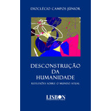 Desconstrução Da Humanidade - Reflexões Sobre O Mundo Atual, De Campos Júnior, Dioclécio. Editora Break Media Brasil Comunicação, Mídia E Edições Ltda, Capa Mole Em Português, 2019