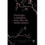 Desculpe O Exagero, Mas Não Sei Sentir Pouco, De Pinheiro, Geffo. Editorial Astral Cultural, Tapa Mole En Português, 2022