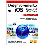Desenvolvimento Em Ios - iPhone, iPad E iPod Touch De Nuno Fonseca, Catarina Reis, Luis Marcelino E Vitor Carreira Pela Fca (2013)