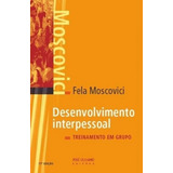 Desenvolvimento Interpessoal: Treinamento Em Grupo, De Fela Moscovici. Editora Jose Olympio, Capa Mole Em Português, 2021