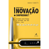 Design Encanta! Inovação Surpreende!: As Lições Sobre Design E Inovação Que São Assim...uma Brastemp, De Fioretti, Mario. Editorial Starling Alta Editora E Consultoria Eireli, Tapa Mole En Português,