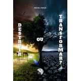Destruir Ou Transformar?, De Fraga, Michel De Oliveira. Editora Crv Ltda Me, Capa Mole Em Português, 2017
