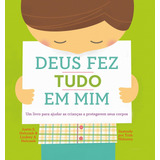 Deus Fez Tudo Em Mim: Um Livro Para Ajudar As Crianças A Protegerem Seus Corpos, De Holcomb, Justin S.. Editora Missão Evangélica Literária, Capa Mole Em Português, 2019