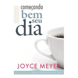 Devocional Começando Bem O Seu Dia 365 Dias - Joyce Meyer