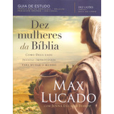 Dez Mulheres Da Bíblia, De Lucado, Max. Editorial Vida Melhor Editora S.a, Tapa Mole En Português, 2018