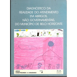 Diagnóstico Da Realidade Do Atendimento Em Abrigos, Não Govevernamentais, Do Município De Belo Horizonte 590n