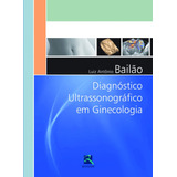 Diagnóstico Ultrassonográfico Em Ginecologia, De Bailão,