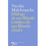 Diálogo De Um Filósofo Cristão E De Um Filósofo Chinês, De Malebranche Nicolas. Editora Edições 70 Em Português