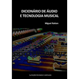 Dicionário De Áudio E Tecnologia Musical