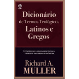 Dicionário De Termos Teológicos Latinos E Gregos, De Richard A. Muller. Editora Cpad, Capa Mole Em Português