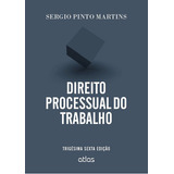 Direito Processual Do Trabalho, De Sérgio Pinto Martins. Editora Atlas Juridico - Grupo Gen, Capa Mole Em Português