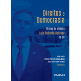 Direitos E Democracia: 10 Anos Do Ministro Luís Roberto Bar