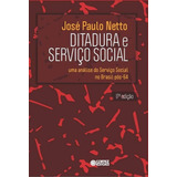 Ditadura E Serviço Social: Uma Análise Do Serviço Social No Brasil Pós-64 17ª Ed. Netto