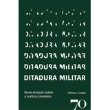 Ditadura Militar: Nove Ensaios Sobre A