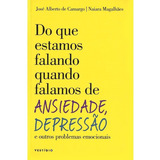 Do Que Estamos Falando Quando Falamos De Ansiedade, Depressão E Outros Problemas Emocionais, De Camargo, José Alberto De. Editorial Autêntica Editora Ltda., Tapa Mole En Português, 2020