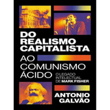Do Realismo Capitalista Ao Comunismo Ácido: