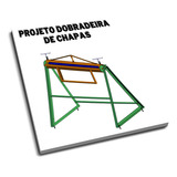 Dobradeira De Chapas Manual Projeto Detalhado P/fabricação