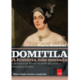 Domitila: A História Não Contada: A Marquesa De Santos Revelada Por Cartas E Documentos Inéditos, De Paulo Rezzutti. Editora Leya, Capa Mole Em Português, 2023