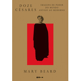 Doze Césares: Imagens De Poder Do Mundo Antigo Ao Moderno, De Beard, Mary. Editora Todavia, Capa Mole Em Português, 2022