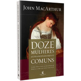 Doze Mulheres Extraordinariamente Comuns, De Macarthur,