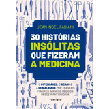 Ebook: 30 Histórias Insólitas Que Fizeram A Medicina