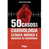 Ebook: 50 Casos Em Cardiologia, Clínica Médica E Medici