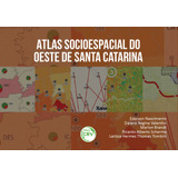 Ebook: Atlas Sócio Espacial Do Oeste De Santa Catarina