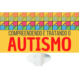 Ebook: Compreendendo E Tratando O Autismo