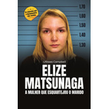 Ebook: Elize Matsunaga: A Mulher Que Esquartejou O Mar