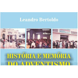 Ebook: História E Memória Do Adventismo Em Mogi Das Cru