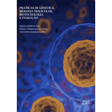 Ebook: Práticas De Genética, Biologia Molecular,