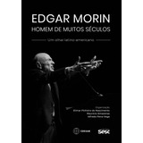 Edgar Morin, Homem De Muitos Séculos: