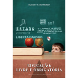 Educação: Livre E Obrigatória, De Rothbard, Murray N.. Lvm Editora Ltda, Capa Mole Em Português, 2013