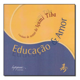 Educacao E Amor: Educação & Amor, De Tiba, Içami. Série Psicologia, Vol. Psicologia. Editora Integrare, Capa Mole, Edição Psicologia Em Português, 20