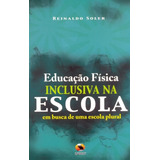 Educação Física Inclusiva Na Escola-em Busca De Uma Escol