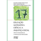 Educação Matemática Crítica E A (in)justiça Social: Práticas Pedagógicas E Formação De Professores