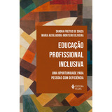 Educação Profissional Inclusiva: Uma Oportunidade Para Pessoas Com Deficiência, De Souza, Sandra Freitas De. Editorial Editora Vozes Ltda., Capa Mole Em Português, 2021