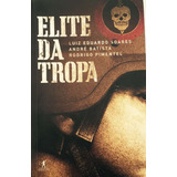 Elite Da Tropa De Luiz Eduardo Soares; André Batista; Rodrigo Pimentel Pela Objetiva (2006)