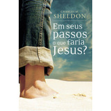 Em Seus Passos O Que Faria Jesus, De Sheldon, Charles M Associação Religiosa Editora Mundo Cristão, Capa Mole Em Português, 2008