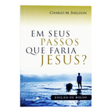 Em Seus Passos Que Faria Jesus?, De Sheldon, Charles M.. Editora Hagnos Ltda, Capa Mole Em Português, 2009