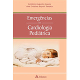 Emergências Em Cardiologia Pediátrica, De Lopes, Antônio Augusto. Editora Atheneu Ltda, Capa Mole Em Português, 2007