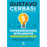 Empreendedores Inteligentes Enriquecem Mais: Inteligência Financeira Para Quem Já Tem Ou Quer Começar O Próprio Negócio, De Cerbasi, Gustavo. Editorial Gmt Editores Ltda., Tapa Mole En Português, 2016