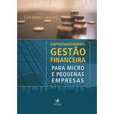 Empreendedorismo: Gestão Financeira Para Micro E Pequenas Empresas, De Antonik, Luis Roberto. Editorial Starling Alta Editora E Consultoria Eireli, Tapa Mole En Português, 2016