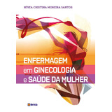 Enfermagem Em Ginecologia E Saúde Da Mulher, De Santos, Nivea Cristina Moreira. Editora Saraiva Educação S. A., Capa Mole Em Português, 2018