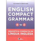 English Compact Grammar - A To Z, De Prescher, Elisabeth. Editorial Bantim Canato E Guazzelli Editora Ltda, Tapa Mole En Inglês, 2014